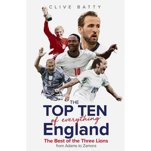 Top Ten of Everything England: The Best of the Three Lions from Adams to Zamora - Hardcover