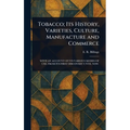 Tobacco; Its History, Varieties, Culture, Manufacture and Commerce - Hardcover