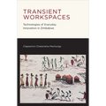 Transient Workspaces: Technologies of Everyday Innovation in Zimbabwe - Paperback