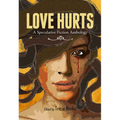 Love Hurts: A Speculative Fiction Anthology - Paperback