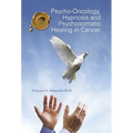 Psycho-Oncology, Hypnosis and Psychosomatic Healing in Cancer - Hardcover