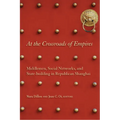 At the Crossroads of Empires: Middlemen, Social Networks, and State-Building in Republican Shanghai - Hardcover