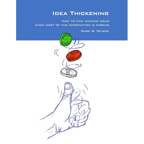 Idea Thickening: How to pick winning ideas when most of the information is missing - Paperback