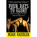 Four Days to Glory: Wrestling with the Soul of the American Heartland - Paperback
