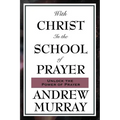 With Christ in the School of Prayer: Lessons on the Discipline and Power of Prayer - Paperback