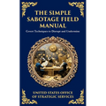 The Simple Sabotage Field Manual: Covert Disruption, Psychological Warfare, and the Art of Everyday Resistance - Paperback