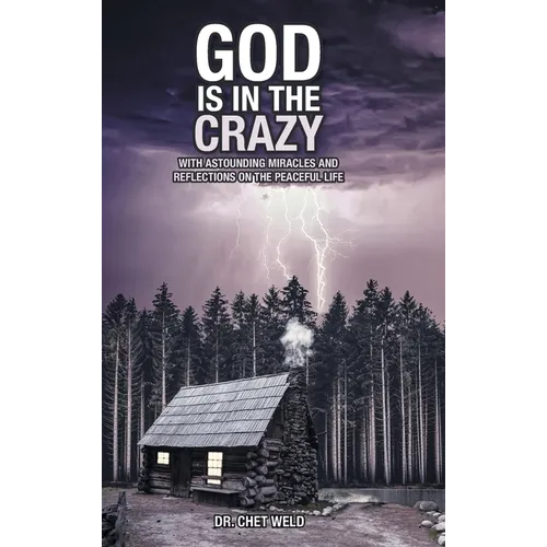 God Is in the Crazy: With Astounding Miracles and Reflections on the Peaceful Life - Hardcover