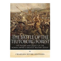 The Battle of the Teutoburg Forest: The History and Legacy of the Roman Empire's Greatest Military Defeat - Paperback