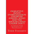 Disruptive Mood Dysregulation Disorder (DMDD), ADHD and the Bipolar Child Under DSM-5: A Concise Guide for Parents and Professionals - Paperback