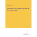 A Discourse on the Life and Character of the Rev. Henry V.D. Johns - Paperback
