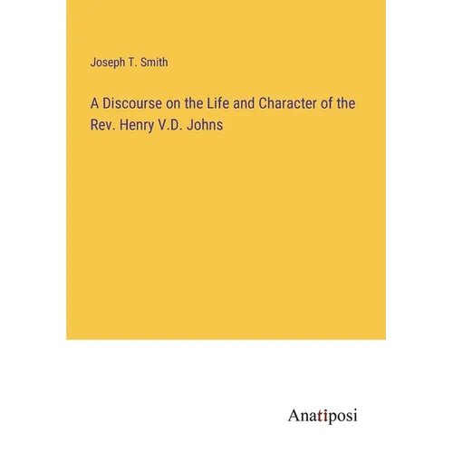 A Discourse on the Life and Character of the Rev. Henry V.D. Johns - Paperback