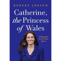 Catherine, the Princess of Wales: A Biography of the Future Queen - Hardcover