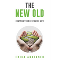 The New Old: Crafting Your Best Later Life - Hardcover