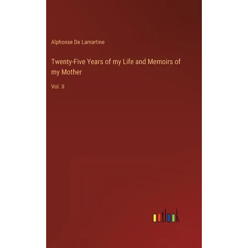 Twenty-Five Years of my Life and Memoirs of my Mother: Vol. II - Hardcover