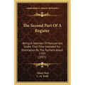 The Second Part Of A Register: Being A Calendar Of Manuscripts Under That Title Intended For Publication By The Puritans About 1593 (1915) - Paperback