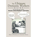 The Ultimate Domestic Workers Guide: The One and Only Guide for Domestic Workers/Employers in South Africa - Paperback