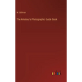 The Amateur's Photographic Guide Book - Hardcover