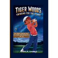 Tiger Woods: Swinging For The Stars: The Children Inspiring Story of a Golfer Who Reached for the Top - Paperback