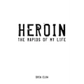 Heroin: The Rapids of My Life - Paperback