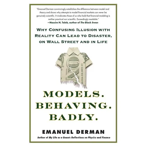 Models. Behaving. Badly.: Why Confusing Illusion with Reality Can Lead to Disaster, on Wall Street and in Life - Paperback