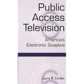 Public Access Television: America's Electronic Soapbox - Paperback