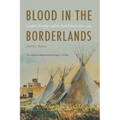 Blood in the Borderlands: Conflict, Kinship, and the Bent Family, 1821-1920 - Paperback