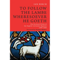 To Follow the Lambe Wheresoever He Goeth: The Ecclesial Polity of the English Calvinistic Baptists 1640-1660 - Hardcover