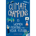 Climate Champions: 15 Women Fighting for Your Future - Hardcover
