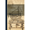 Spinning and Weaving Calculations: With Special Reference to Woollen Fabrics - Hardcover