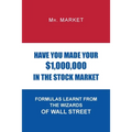 Have You Made Your $1,000,000 in the Stock Market: Formulas Learnt from the Wizards of Wall Street - Paperback