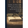 Dying To Self. (the Spirit Of Love. Pt.2. 3rd Dialogue). With Notes By A. Murray - Hardcover