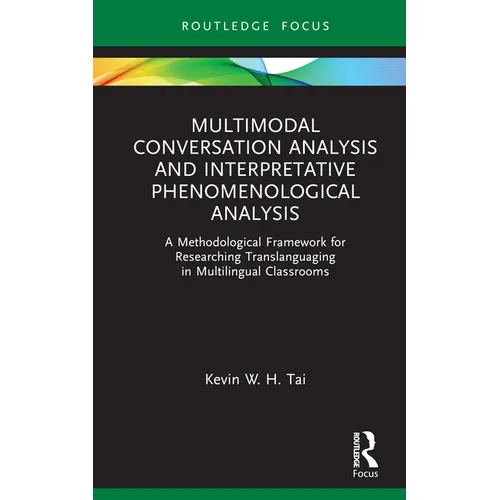 Multimodal Conversation Analysis and Interpretative Phenomenological Analysis: A Methodological Framework for Researching Translanguaging in Multiling - Hardcover