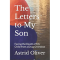 The Letters to My Son: Facing the Death of My Child from a Drug Overdose - Paperback