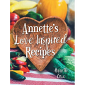 Annette's Love Inspired Recipes - Hardcover
