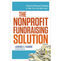 The Nonprofit Fundraising Solution: Powerful Revenue Strategies to Take You to the Next Level - Paperback