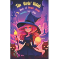 The Girls' Witch Book of Magic Spells and Potions for Kids: My First Guide to Witchcraft Beginner's Grimoire with Little Brews, Giggles, Charms, and E - Paperback