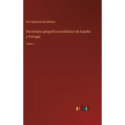 Diccionario geografico-estadistico de España y Portugal: Tomo 1 - Hardcover