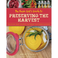 The Farm Girl's Guide to Preserving the Harvest: How to Can, Freeze, Dehydrate, and Ferment Your Garden's Goodness - Paperback