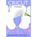 Cricut Maker: A beginner's guide for design space, project ideas, materials, illustrated mastering machine - Paperback