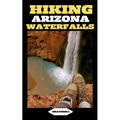 Hiking Arizona Waterfalls: Where Desert Beauty Meets Cascading Waters: A Hiker's Paradise in Arizona - Paperback