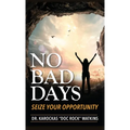 No Bad Days: Seize Your Opportunity - Hardcover