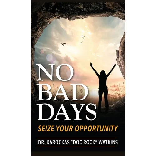 No Bad Days: Seize Your Opportunity - Hardcover