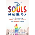 The Souls of Queer Folk: How Understanding LGBTQ+ Culture Can Transform Your Leadership Practice - Paperback