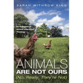 Animals Are Not Ours (No, Really, They're Not): An Evangelical Animal Liberation Theology - Paperback