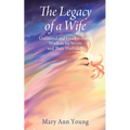 The Legacy of a Wife: Unfiltered and Unadulterated Wisdom for Wives and Their Husbands - Paperback