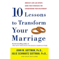Ten Lessons to Transform Your Marriage: America's Love Lab Experts Share Their Strategies for Strengthening Your Relationship - Paperback