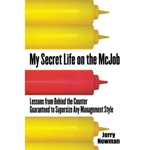 My Secret Life on the McJob: Lessons from Behind the Counter Guaranteed to Supersize Any Management Style - Paperback
