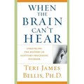 When the Brain Can't Hear: Unraveling the Mystery of Auditory Processing Disorder - Paperback