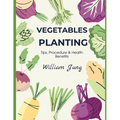 Vegetables Planting: Tips, Procedures & Health Benefits - Paperback