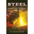 Steel: The Story of Pittsburgh's Iron and Steel Industry, 1852 1902 - Hardcover